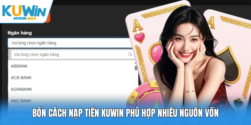 Bốn cách nạp tiền Kuwin phù hợp nhiều nguồn vốn