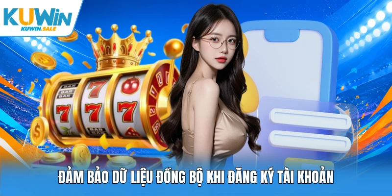 Đảm bảo dữ liệu đồng bộ khi đăng ký tài khoản