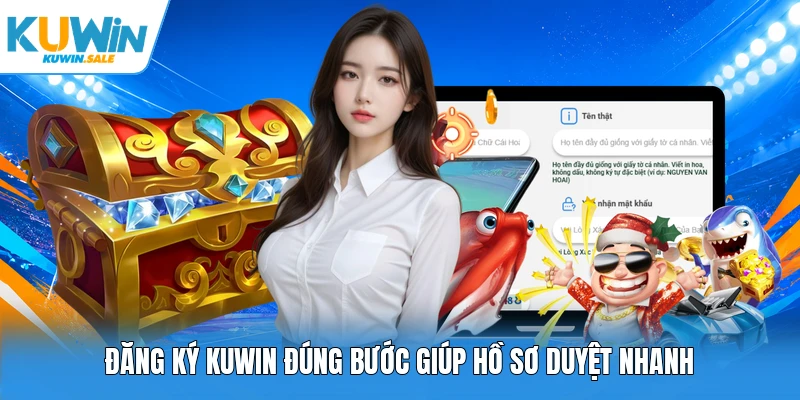 Đăng ký Kuwin đúng bước giúp hồ sơ duyệt nhanh
