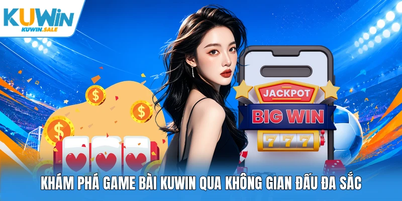 Khám phá game bài Kuwin qua không gian đấu đa sắc