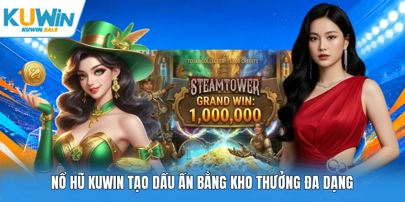 Nổ hũ Kuwin tạo dấu ấn bằng kho thưởng đa dạng